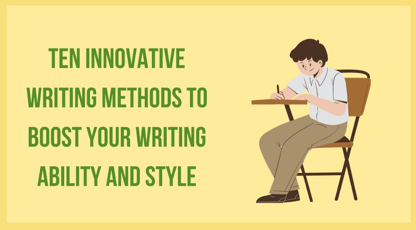 Ten Innovative Writing Methods to Boost Your Writing Ability and Style